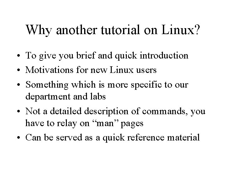 Why another tutorial on Linux? • To give you brief and quick introduction •