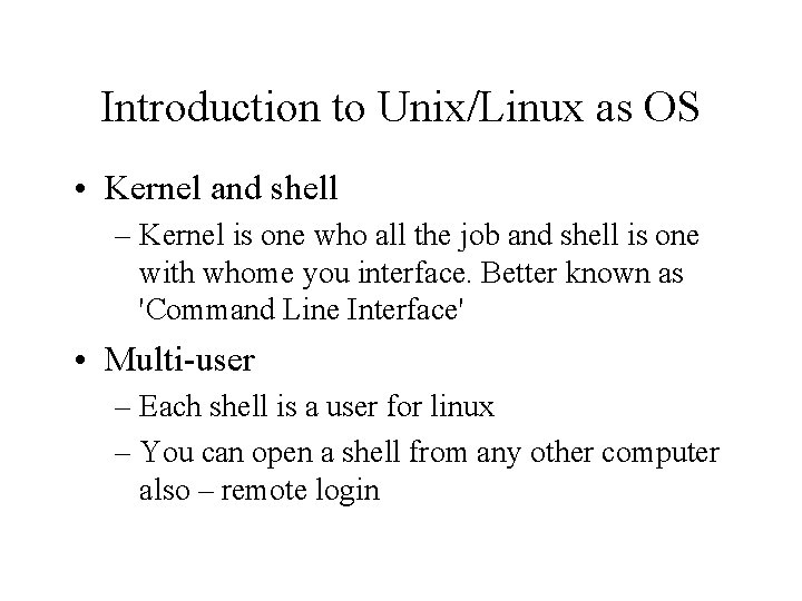 Introduction to Unix/Linux as OS • Kernel and shell – Kernel is one who