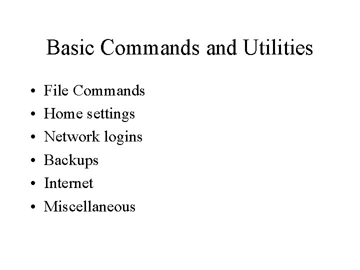Basic Commands and Utilities • • • File Commands Home settings Network logins Backups