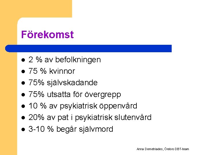 Förekomst l l l l 2 % av befolkningen 75 % kvinnor 75% självskadande