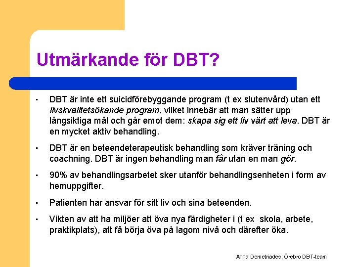 Utmärkande för DBT? • DBT är inte ett suicidförebyggande program (t ex slutenvård) utan