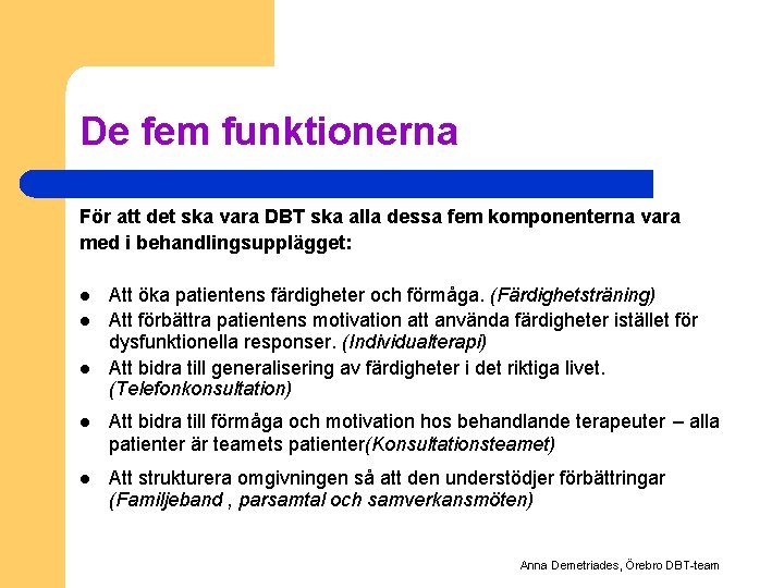 De fem funktionerna För att det ska vara DBT ska alla dessa fem komponenterna