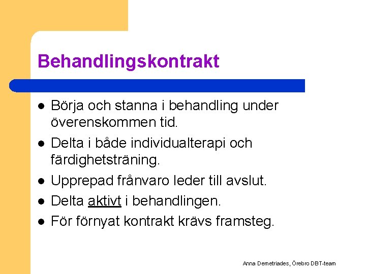 Behandlingskontrakt l l l Börja och stanna i behandling under överenskommen tid. Delta i