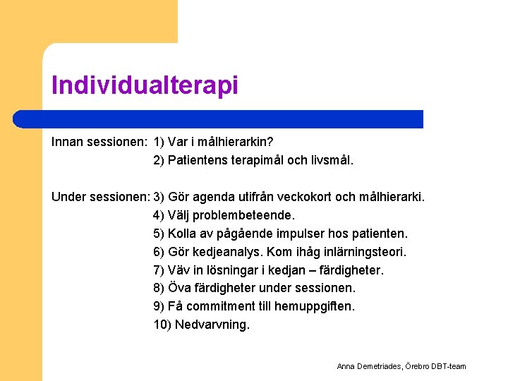 Individualterapi Innan sessionen: 1) Var i målhierarkin? 2) Patientens terapimål och livsmål. Under sessionen: