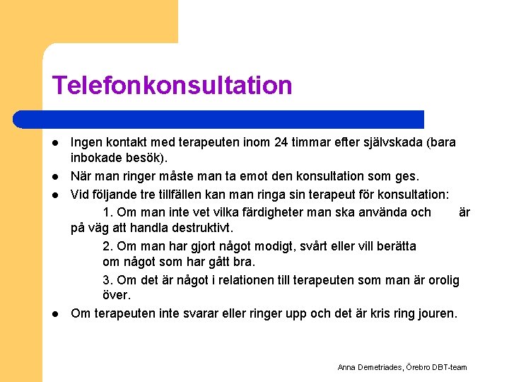 Telefonkonsultation l l Ingen kontakt med terapeuten inom 24 timmar efter självskada (bara inbokade