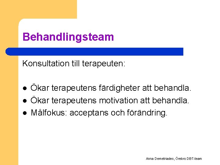 Behandlingsteam Konsultation till terapeuten: l l l Ökar terapeutens färdigheter att behandla. Ökar terapeutens