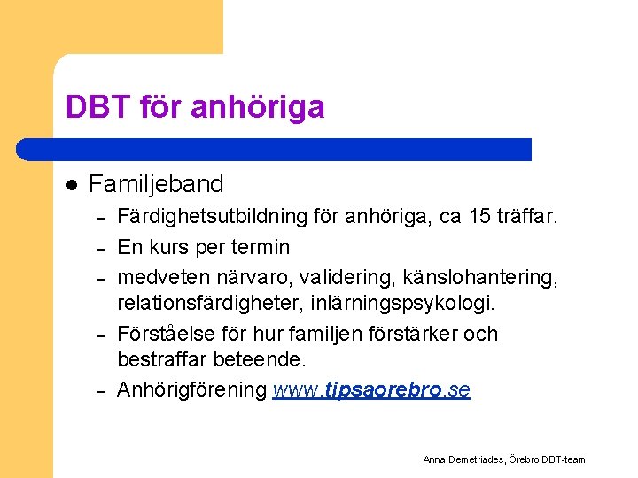 DBT för anhöriga l Familjeband – – – Färdighetsutbildning för anhöriga, ca 15 träffar.