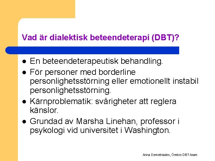 Vad är dialektisk beteendeterapi (DBT)? l l En beteendeterapeutisk behandling. För personer med borderline