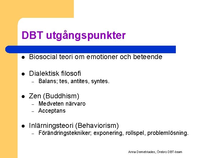 DBT utgångspunkter l Biosocial teori om emotioner och beteende l Dialektisk filosofi – l