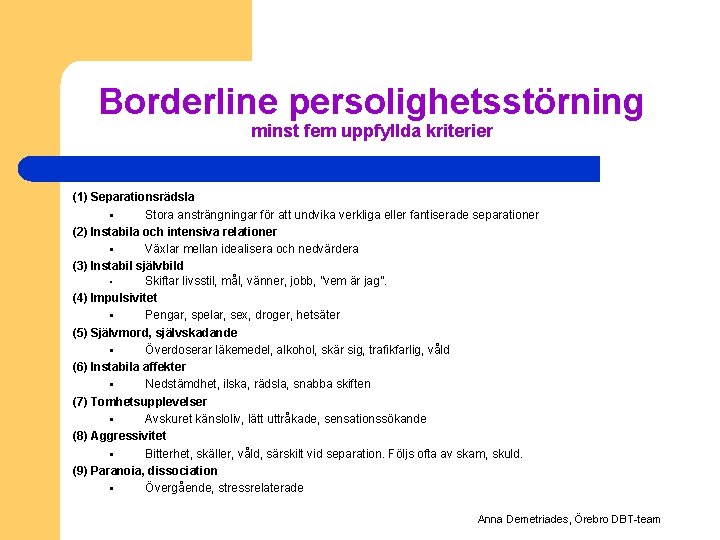 Borderline persolighetsstörning minst fem uppfyllda kriterier (1) Separationsrädsla § Stora ansträngningar för att undvika