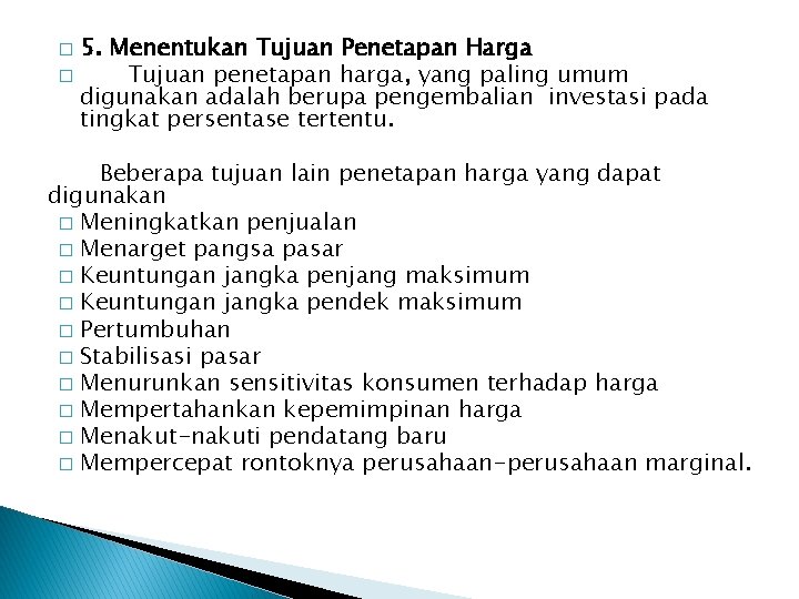 5. Menentukan Tujuan Penetapan Harga � Tujuan penetapan harga, yang paling umum digunakan adalah