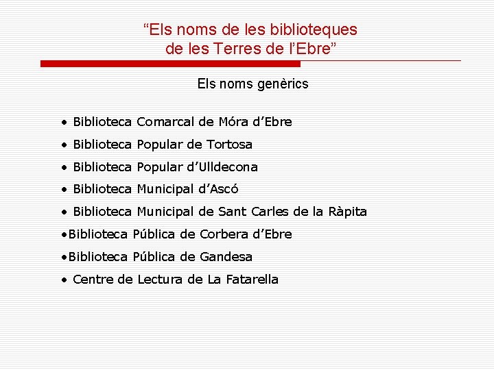 “Els noms de les biblioteques de les Terres de l’Ebre” Els noms genèrics •