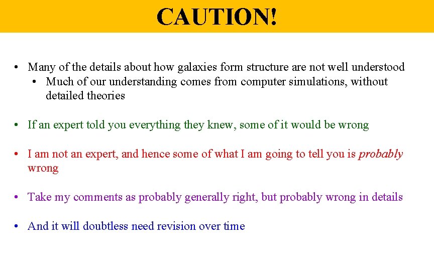 CAUTION! • Many of the details about how galaxies form structure are not well