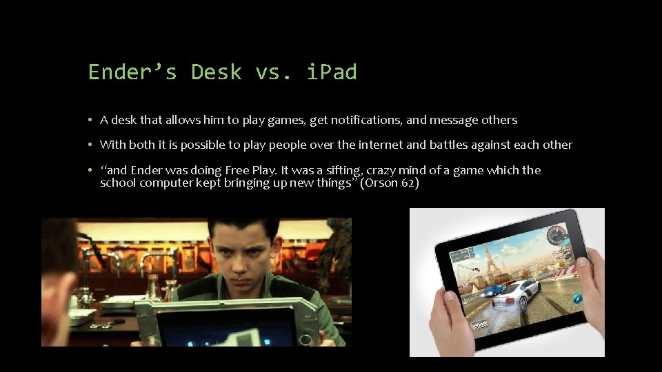 Ender’s Desk vs. i. Pad • A desk that allows him to play games,