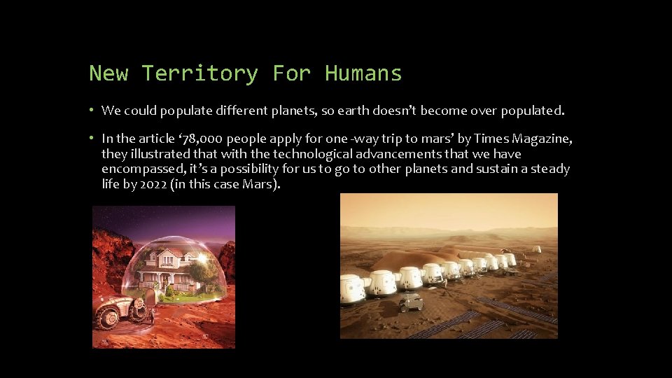 New Territory For Humans • We could populate different planets, so earth doesn’t become