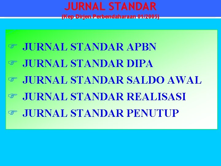 JURNAL STANDAR (Kep Dirjen Perbendaharaan 01/2005) F F F JURNAL STANDAR APBN JURNAL STANDAR