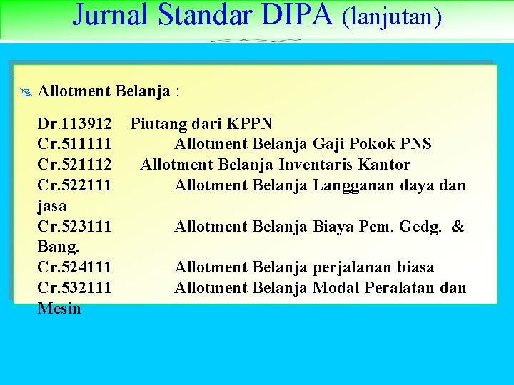 Jurnal Standar DIPA (lanjutan) @ Allotment Belanja : Dr. 113912 Piutang dari KPPN Cr.