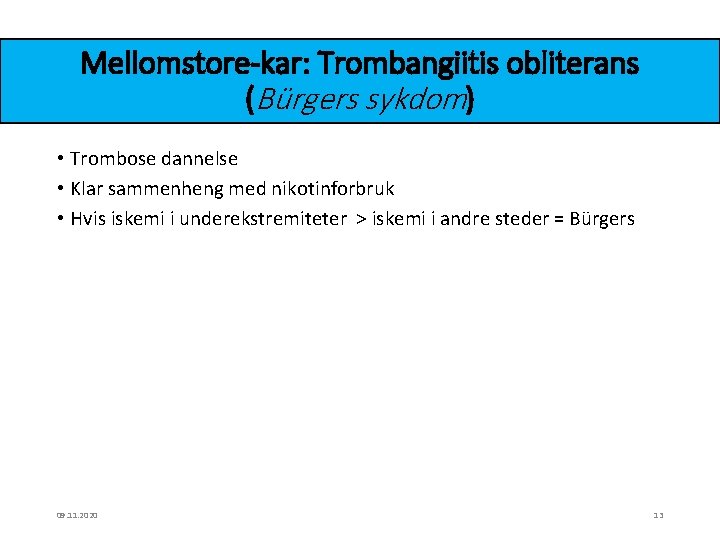 Mellomstore-kar: Trombangiitis obliterans (Bürgers sykdom) • Trombose dannelse • Klar sammenheng med nikotinforbruk •