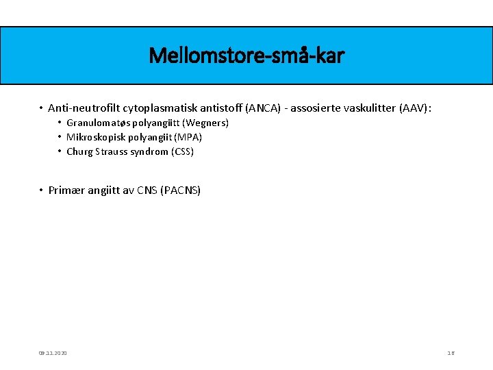 Mellomstore-små-kar • Anti-neutrofilt cytoplasmatisk antistoff (ANCA) - assosierte vaskulitter (AAV): • Granulomatøs polyangiitt (Wegners)