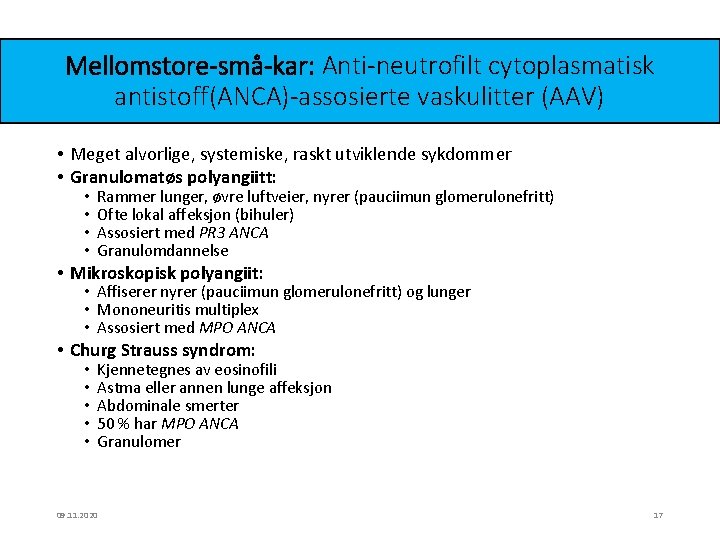 Mellomstore-små-kar: Anti-neutrofilt cytoplasmatisk antistoff(ANCA)-assosierte vaskulitter (AAV) • Meget alvorlige, systemiske, raskt utviklende sykdommer •