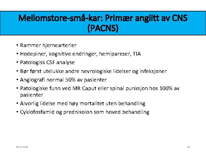 Mellomstore-små-kar: Primær angiitt av CNS (PACNS) • Rammer hjernearterier • Hodepiner, kognitive endringer, hemipareser,