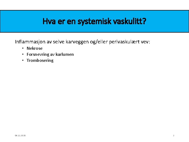Hva er en systemisk vaskulitt? Inflammasjon av selve karveggen og/eller perivaskulært vev: • Nekrose