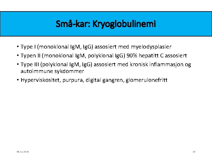 Små-kar: Kryoglobulinemi • Type I (monoklonal Ig. M, Ig. G) assosiert med myelodysplasier •