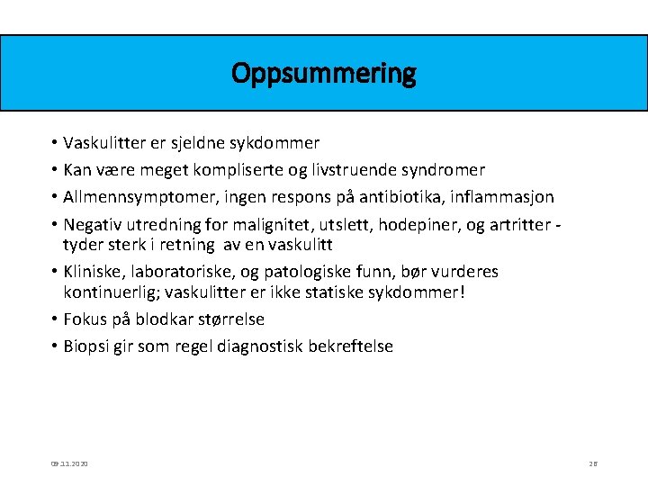 Oppsummering • Vaskulitter er sjeldne sykdommer • Kan være meget kompliserte og livstruende syndromer