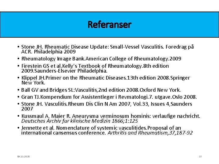 Referanser • Stone JH. Rheumatic Disease Update: Small-Vessel Vasculitis. Foredrag på ACR. Philadelphia 2009