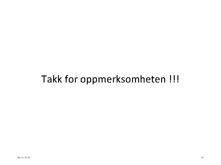 Takk for oppmerksomheten !!! 09. 11. 2020 28 