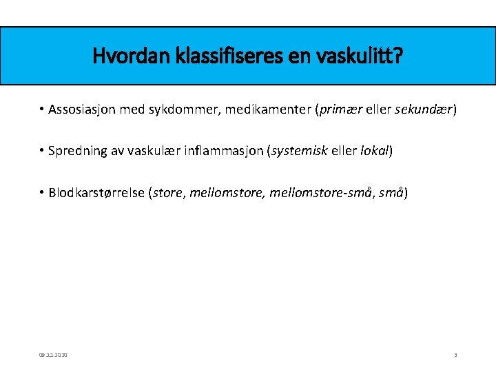 Hvordan klassifiseres en vaskulitt? • Assosiasjon med sykdommer, medikamenter (primær eller sekundær) • Spredning