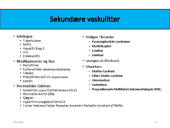 Sekundære vaskulitter • Infeksjon • • • Tuberkulose Syfilis Hepatitt B og C HIV