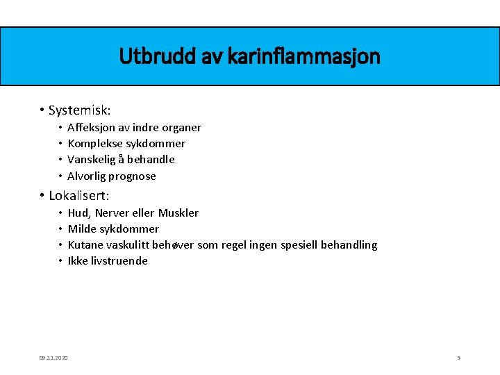 Utbrudd av karinflammasjon • Systemisk: • • Affeksjon av indre organer Komplekse sykdommer Vanskelig