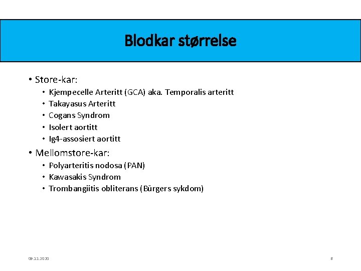 Blodkar størrelse • Store-kar: • • • Kjempecelle Arteritt (GCA) aka. Temporalis arteritt Takayasus