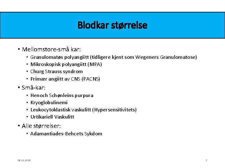 Blodkar størrelse • Mellomstore-små kar: • • Granulomatøs polyangiitt (tidligere kjent som Wegeners Granulomatose)