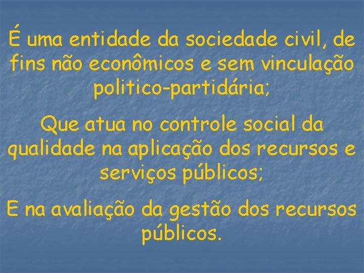 É uma entidade da sociedade civil, de fins não econômicos e sem vinculação politico-partidária;