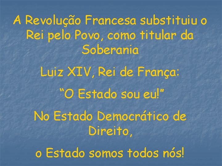 A Revolução Francesa substituiu o Rei pelo Povo, como titular da Soberania Luiz XIV,