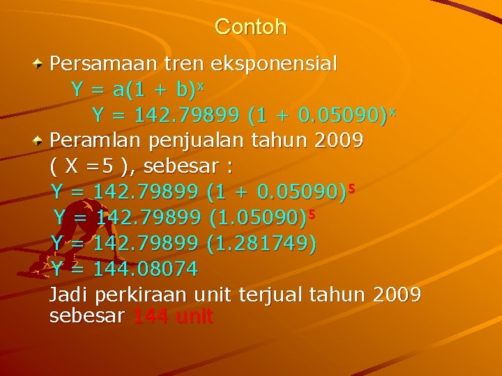 Contoh Persamaan tren eksponensial Y = a(1 + b)x Y = 142. 79899 (1