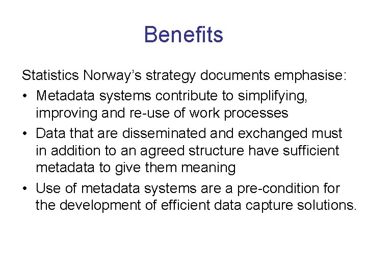 Benefits Statistics Norway’s strategy documents emphasise: • Metadata systems contribute to simplifying, improving and