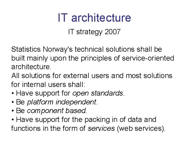 IT architecture IT strategy 2007 Statistics Norway's technical solutions shall be built mainly upon