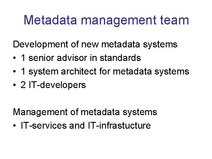 Metadata management team Development of new metadata systems • 1 senior advisor in standards