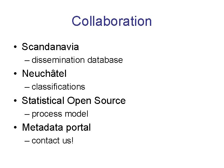 Collaboration • Scandanavia – dissemination database • Neuchâtel – classifications • Statistical Open Source
