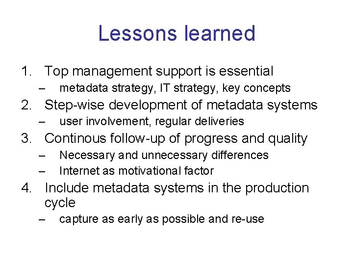 Lessons learned 1. Top management support is essential – metadata strategy, IT strategy, key