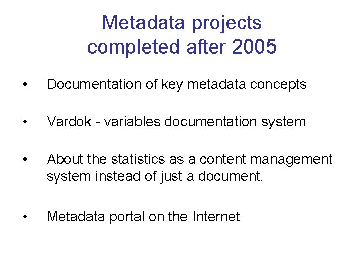 Metadata projects completed after 2005 • Documentation of key metadata concepts • Vardok -