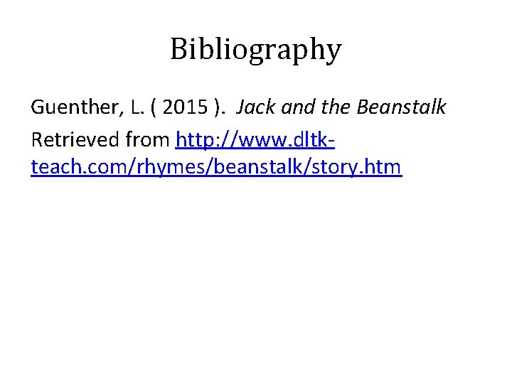 Bibliography Guenther, L. ( 2015 ). Jack and the Beanstalk Retrieved from http: //www.