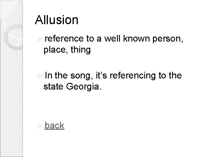 Allusion reference to a well known person, place, thing In the song, it’s referencing