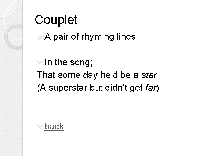Couplet A pair of rhyming lines In the song; That some day he’d be