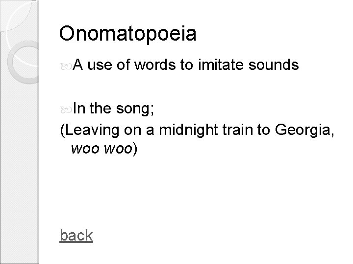 Onomatopoeia A use of words to imitate sounds In the song; (Leaving on a