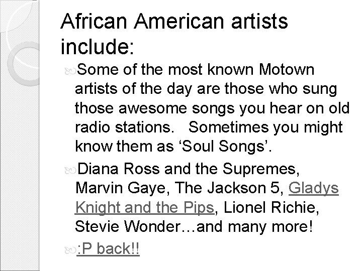 African American artists include: Some of the most known Motown artists of the day