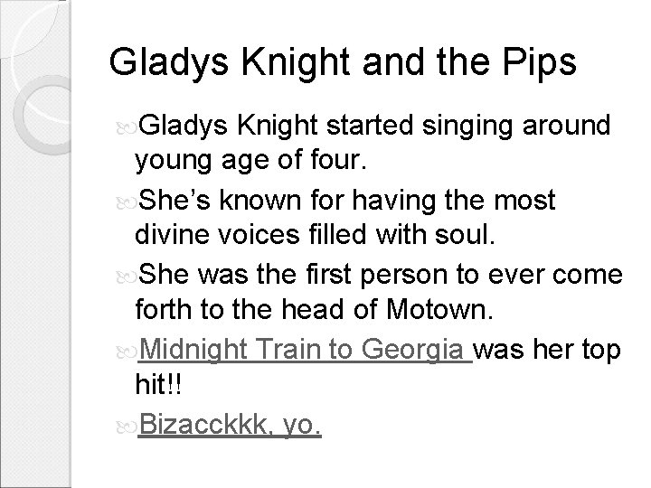 Gladys Knight and the Pips Gladys Knight started singing around young age of four.